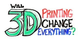 Kommer 3D-utskrifter att förändra allt?
